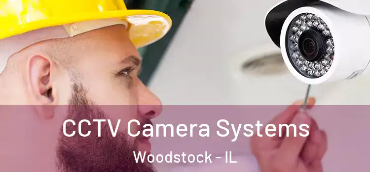  CCTV Camera Systems Woodstock - IL